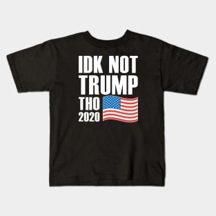 Idk Not Trump Tho 2020 Kids T-Shirt